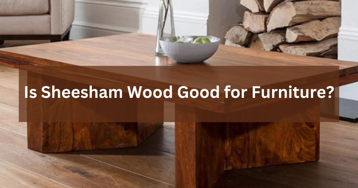 Sheesham wood quality hotsell